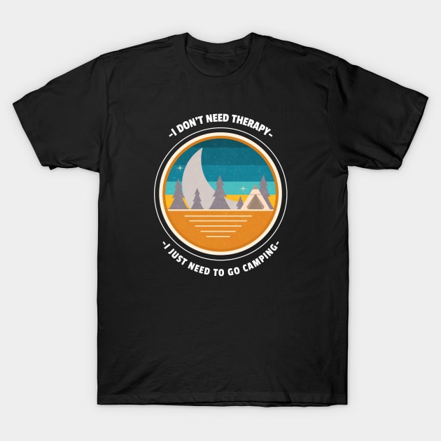 I don't  need therapy funny camping T-Shirt by G-DesignerXxX